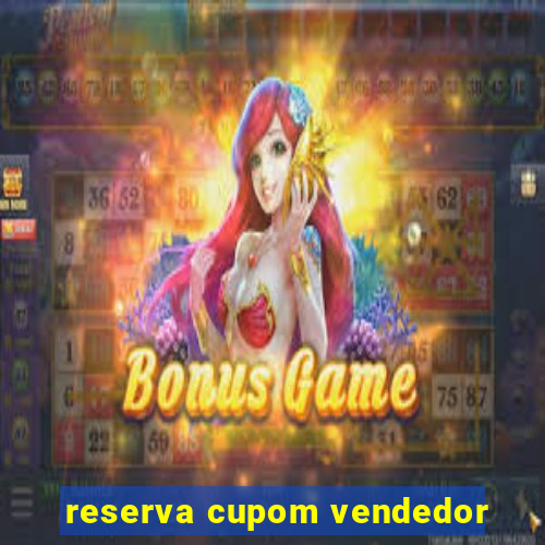 reserva cupom vendedor